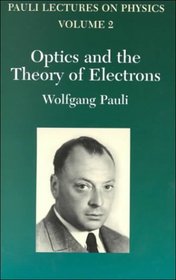 Optics and the Theory of Electrons (Pauli Lectures on Physics Volume 2)