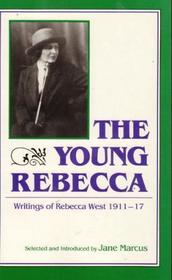 The Young Rebecca : Writings of Rebecca West 1911-17