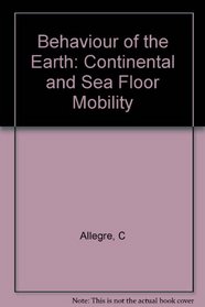 The Behavior of the Earth: Continental and Seafloor Mobility