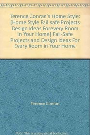 Terence Conran's Home Style: Fail-Safe Projects and Design Ideas For Every Room in Your Home