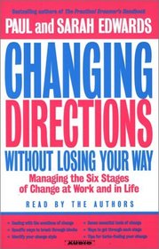 Changing Directions Without Losing Your Way : Manging the Six Stages of Change at Work and in Life