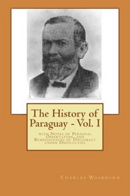 The History of Paraguay - Vol. I: with Notes of Personal Observation, and Reminiscences of Diplomacy under Difficulties