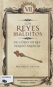 Reyes malditos VII. De como un rey perdio Francia (Reyes Malditos / Cursed Kings) (Spanish Edition)