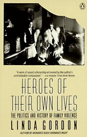 Heroes of Their Own Lives: The Politics and History of Family Violence, Boston 1880-1960
