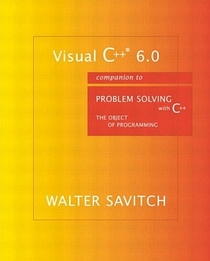 Visual C++ 6.0 Companion to Problem Solving with C++ The Object Of Programming