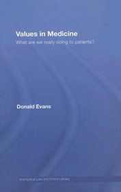 Values in Medicine: What are We Really Doing to Patients? (Biomedical Law & Ethics Library)