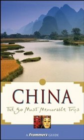 Frommer's China: The 50 Most Memorable Trips, Third Edition