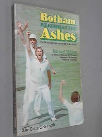 Botham Rekindles the Ashes - the Daily Telegraph Story of the '81 Test Series