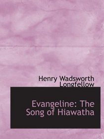 Evangeline: The Song of Hiawatha