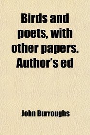 Birds and poets, with other papers. Author's ed