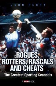 Rogues, Rotters, Rascals and Cheats: The Greatest Sporting Scandals