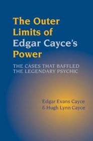 The Outer Limits of Edgar Cayce's Power: The Cases That Baffled the Legendary Psychic