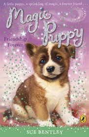 Friendship Forever. Sue Bentley (Magic Puppy)