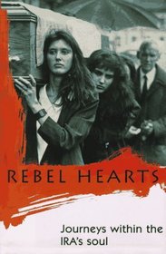 Rebel Hearts : Journeys Within the IRA's Soul