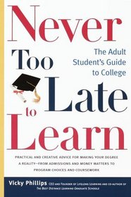 Never Too Late to Learn : The Adult Student's Guide to College