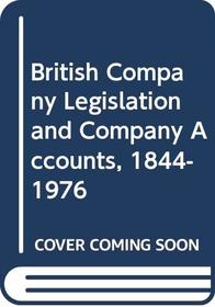 British Company Legislation and Company Accounts, 1844-1976 (Dimensions of accounting theory and practice)