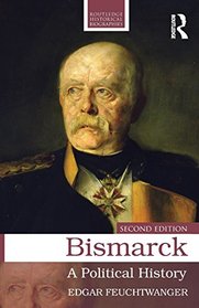 Bismarck: A Political History (Routledge Historical Biographies)