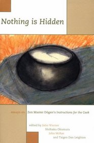 Nothing Is Hidden : Essays on Zen Master Dogen's Instructions for the Cook