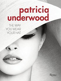 Patricia Underwood: The Way You Wear Your Hat