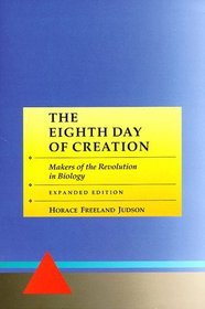 The Eighth Day of Creation: Makers of the Revolution in Biology