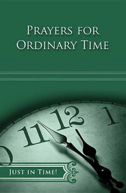 Just in Time! Prayers for Ordinary Time