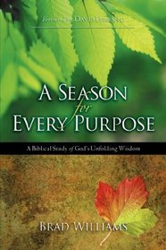 A Season For Every Purpose: A Biblical Study Of God's Unfolding Wisdom