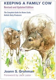 Keeping a Family Cow, 3rd Edition: The Complete Guide for Home-Scale, Holistic Dairy Producers