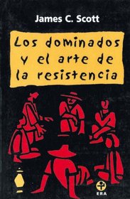 Los dominados y el arte de la resistencia (Spanish Edition)
