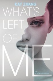 What's Left of Me: The Hybrid Chronicles, Book One