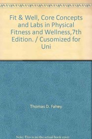Fit & Well, Core Concepts and Labs in Physical Fitness and Wellness,7th Edition. / Cusomized for University of Central Oklahoma
