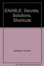 Enable: Secrets, Solutions, Shortcuts