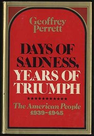 Days of sadness, years of triumph;: The American people, 1939-1945