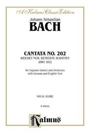 Cantata No. 202 -- Weichet nur, betrubte Schatten (Kalmus Edition)
