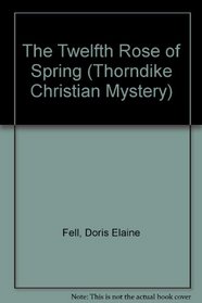 The Twelfth Rose of Spring (Thorndike Large Print Christian Mystery)
