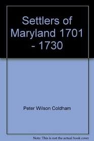 Settlers of Maryland: 1701 - 1730