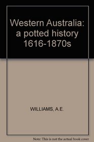 Western Australia: A Potted History 1616-1870's