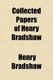 Collected Papers of Henry Bradshaw