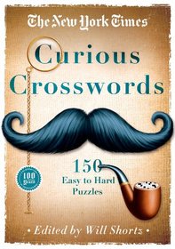 The New York Times Curious Crosswords: 150 Easy to Hard Puzzles