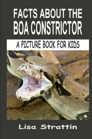 Facts About The Boa Constrictor (A Picture Book For Kids) (Volume 24)
