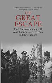 The Great Escape: The Full Dramatic Story with Contributions from Survivors and Their Families