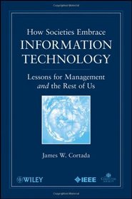 How Societies Embrace Information Technology: Lessons for Management and the Rest of Us