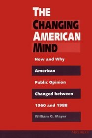 The Changing American Mind : How and Why American Public Opinion Changed Between 1960 and 1988