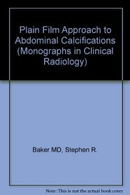 Plain Film Approach to Abdominal Calcifications (Saunders Monographs in Clinical Radiology)
