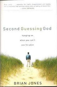 Second Guessing God: Hanging on When You Can't See His Plan