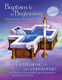 Baptism is a Beginning: Bilingual Reproducible Handouts for Infant Baptism Preparation (English and Spanish Edition)