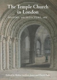 The Temple Church in London: History, Architecture, Art