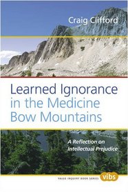 Learned Ignorance in the Medicine Bow Mountains: A Reflection on Intellectual Prejudice (Value Inquiry Book Series)