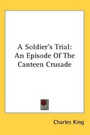 A Soldier's Trial: An Episode Of The Canteen Crusade