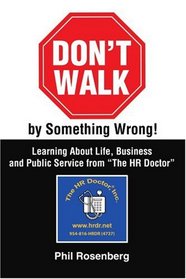 Don't Walk by Something Wrong!: Learning About Life, Business and Public Service from 