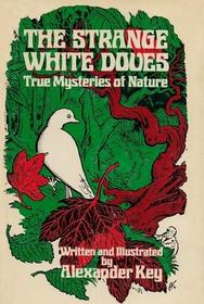 The strange white doves;: True mysteries of nature